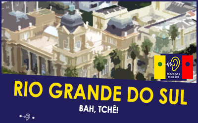 PODCAST PERCEBE 17: RIO GRANDE DO SUL – BAH, TCHÊ!
