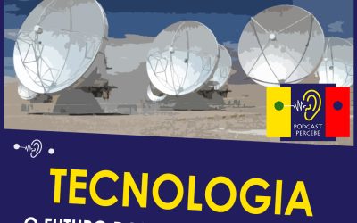 PERCEBE PODCAST 21: TECNOLOGIA – O FUTURO DAS TELECOMUNICAÇÕES