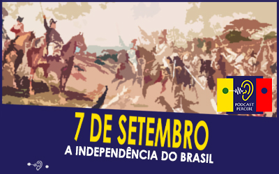 PODCAST PERCEBE 04: 7 DE SETEMBRO – A INDEPENDÊNCIA DO BRASIL