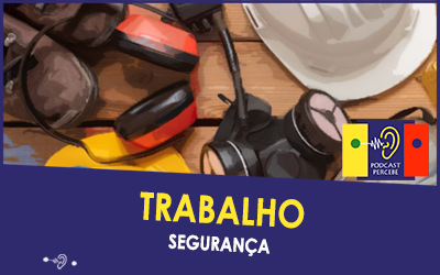 PERCEBE PODCAST 42: TRABALHO – SEGURANÇA